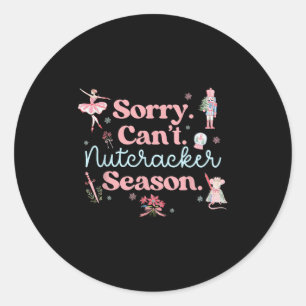 Sorry Can't Nutcracker Season Pajama Holiday Merry Classic Round Sticker