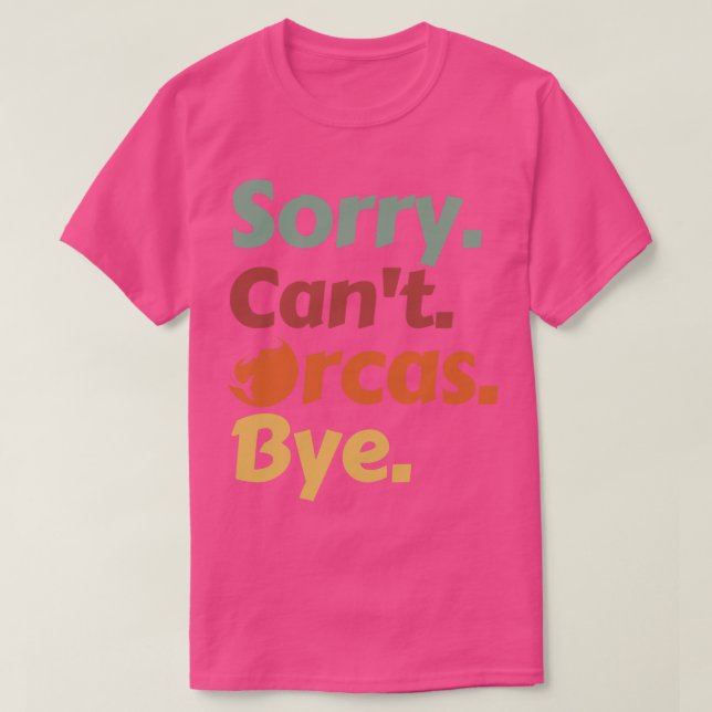 Sorry Cant Orcas Bye 41 T-Shirt (Design Front)