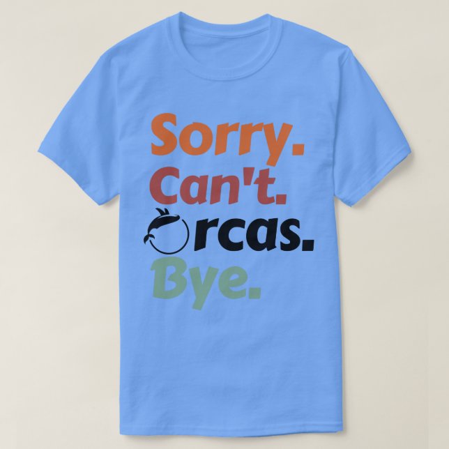 Sorry Cant Orcas Bye 42 T-Shirt (Design Front)