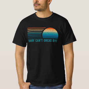 Sorry Can't Orcas Bye T-Shirt