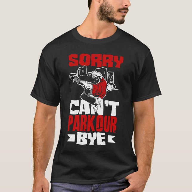 Sorry Can't Parkour Bye  Free Running Parkour T-Shirt (Front)