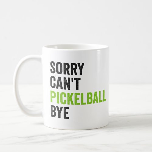 Sorry Cant Pickleball Bye Funny Dink Sport   Coffee Mug