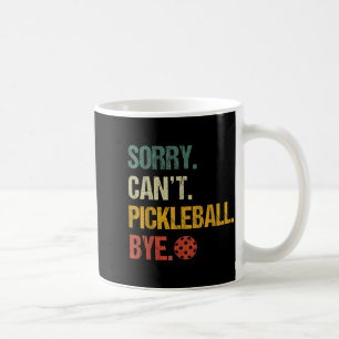 Sorry can't pickleball bye pickleball player pickl coffee mug