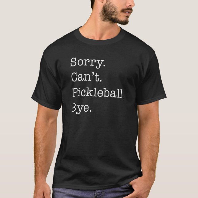 Sorry Can't Pickleball - Funny Men Women Picklebal T-Shirt (Front)