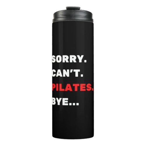 Sorry Cant Pilates Bye Thermal Tumbler