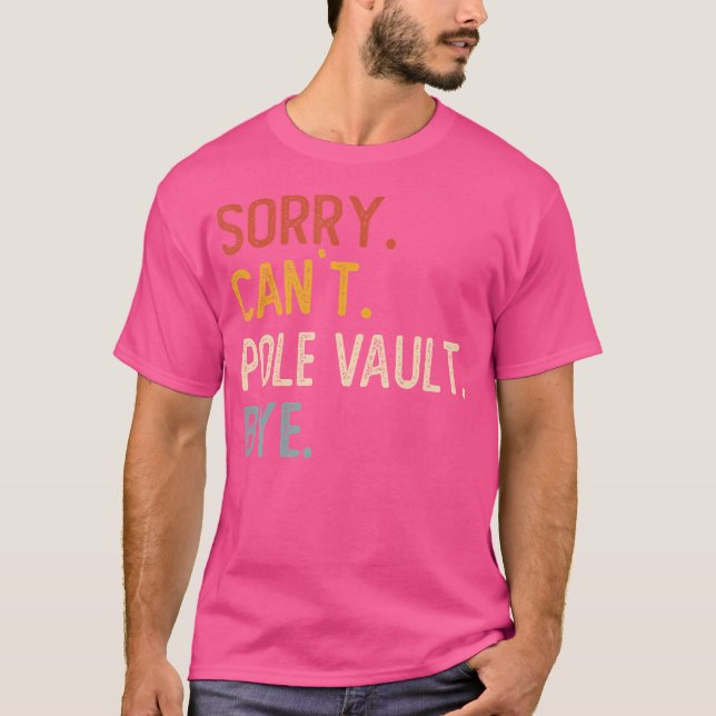 Sorry Can'T Pole Vault Bye Shirts Funny Pole Vault (Front)