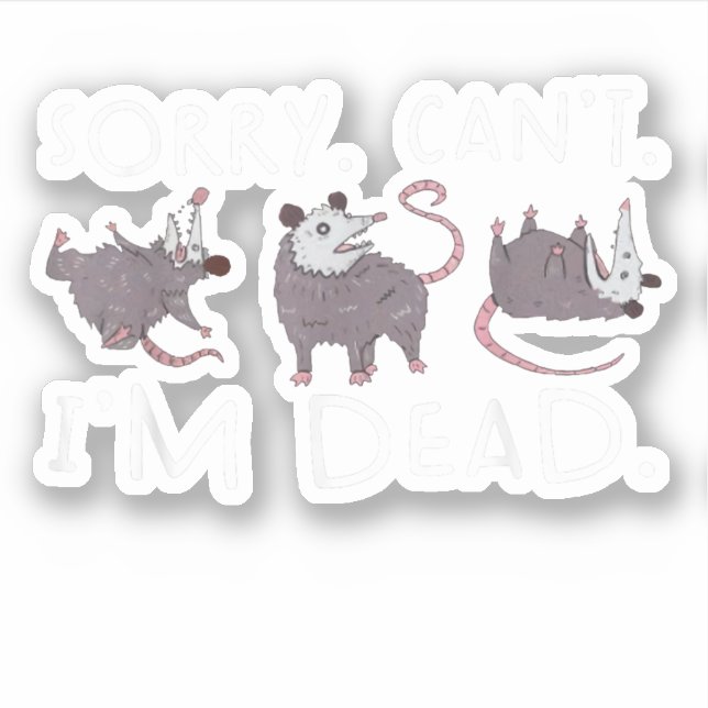 Sorry Can't Possum Dead Funny Opossum Fake Death T Sticker (Front)