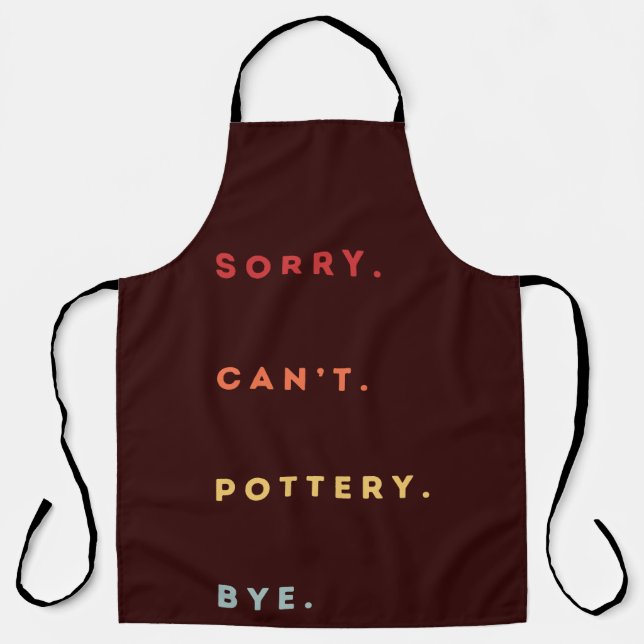 Sorry Can't Pottery Bye - Retro Funny Excuse Sayin Apron (Front)