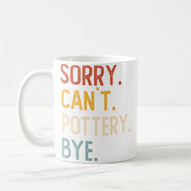 Sorry Can'T Pottery Bye Shirts Funny Pottery Lover Coffee Mug (Left)
