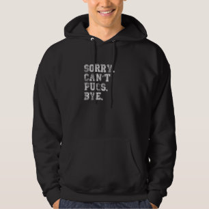 Sorry Can't Pugs Bye  2 Hoodie