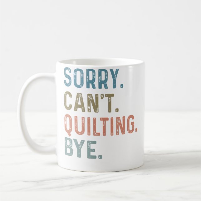 Sorry Can'T Quilting Bye Love Quilting Coffee Mug (Left)