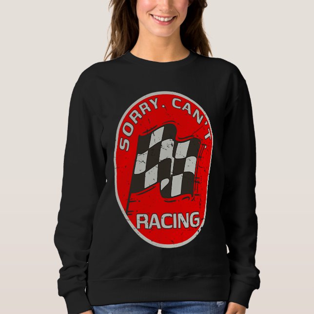 Sorry Can't Racing  Racer Fan Race Flag Artwork Sweatshirt (Front)