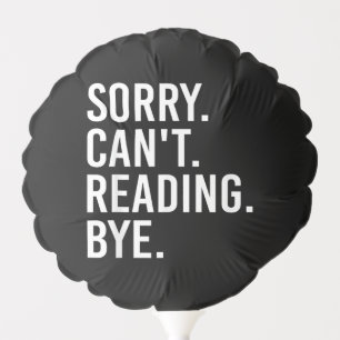 Sorry Can't Reading Bye Funny Book Lovers Balloon