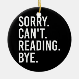 Sorry Can't Reading Bye Funny Book Lovers Ceramic Ornament