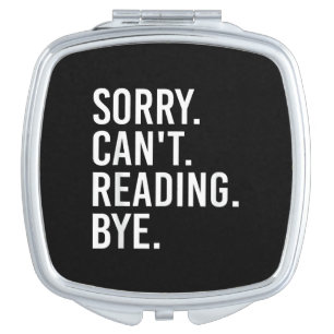 Sorry Can't Reading Bye Funny Book Lovers Compact Mirror