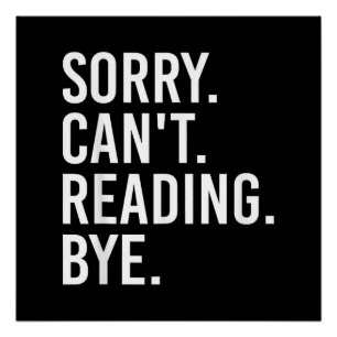 Sorry Can't Reading Bye Funny Book Lovers Poster