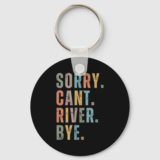 Sorry Can't River Bye, River Vibes, River Boating  Keychain (Front)