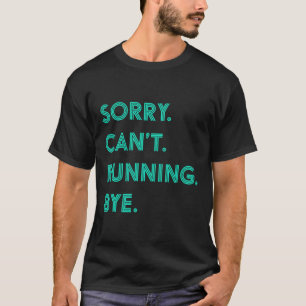 Sorry Can't Running Bye Funny Fitness Runner Joggi T-Shirt