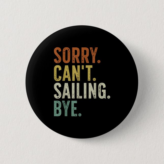 Sorry Can't Sailing Bye  Button (Front)