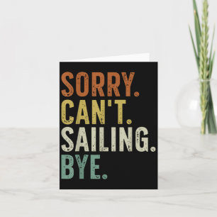 Sorry Can't Sailing Bye  Card