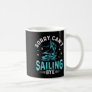 Sorry Can't, Sailing Bye Coffee Mug