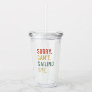 Sorry Can't Sailing Bye II Acrylic Tumbler