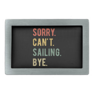 Sorry Can't Sailing Bye II Belt Buckle