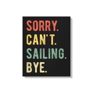 Sorry Can't Sailing Bye II Canvas Print