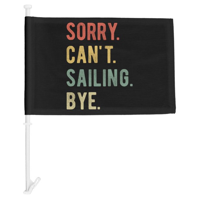 Sorry Can't Sailing Bye II Car Flag (Front)