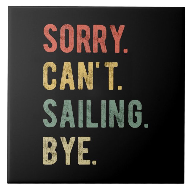 Sorry Can't Sailing Bye II Ceramic Tile (Front)