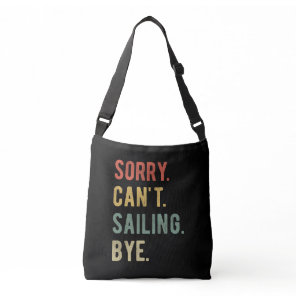 Sorry Can't Sailing Bye II Crossbody Bag