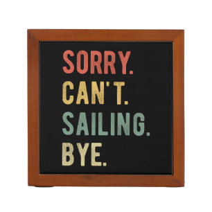 Sorry Can't Sailing Bye II Desk Organizer