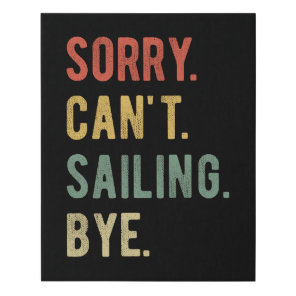 Sorry Can't Sailing Bye II Faux Canvas Print