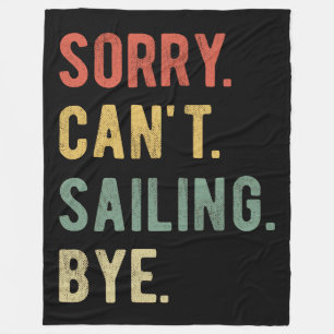 Sorry Can't Sailing Bye II Fleece Blanket