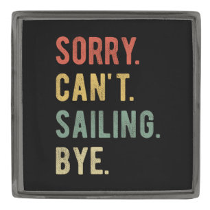 Sorry Can't Sailing Bye II Gunmetal Finish Lapel Pin