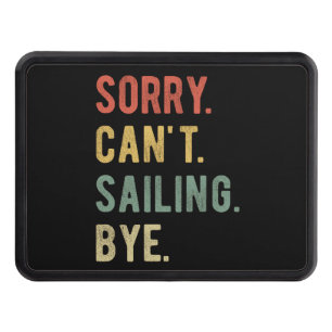 Sorry Can't Sailing Bye II Hitch Cover