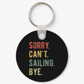 Sorry Can't Sailing Bye II Keychain