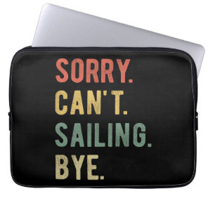 Sorry Can't Sailing Bye II Laptop Sleeve