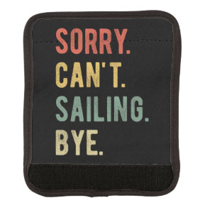 Sorry Can't Sailing Bye II Luggage Handle Wrap