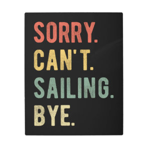 Sorry Can't Sailing Bye II Metal Print