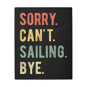 Sorry Can't Sailing Bye II Metal Print