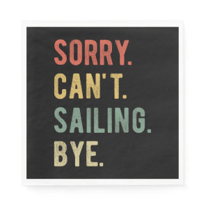 Sorry Can't Sailing Bye II Napkins