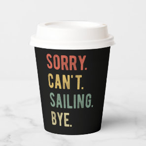Sorry Can't Sailing Bye II Paper Cups