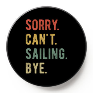 Sorry Can't Sailing Bye II PopSocket