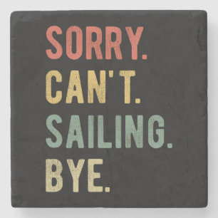 Sorry Can't Sailing Bye II Stone Coaster