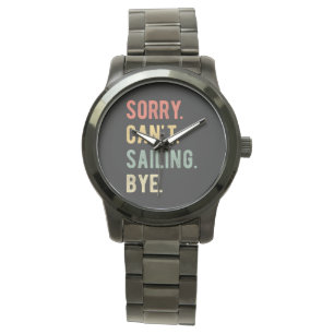 Sorry Can't Sailing Bye II Watch
