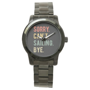 Sorry Can't Sailing Bye II Watch