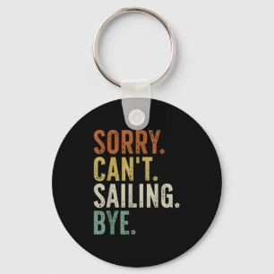 Sorry Can't Sailing Bye Keychain