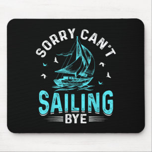 Sorry Can't, Sailing Bye Mouse Pad