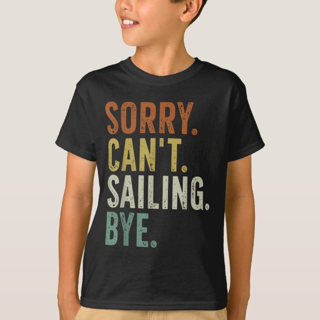 Sorry Can't Sailing Bye  T-Shirt (Front)